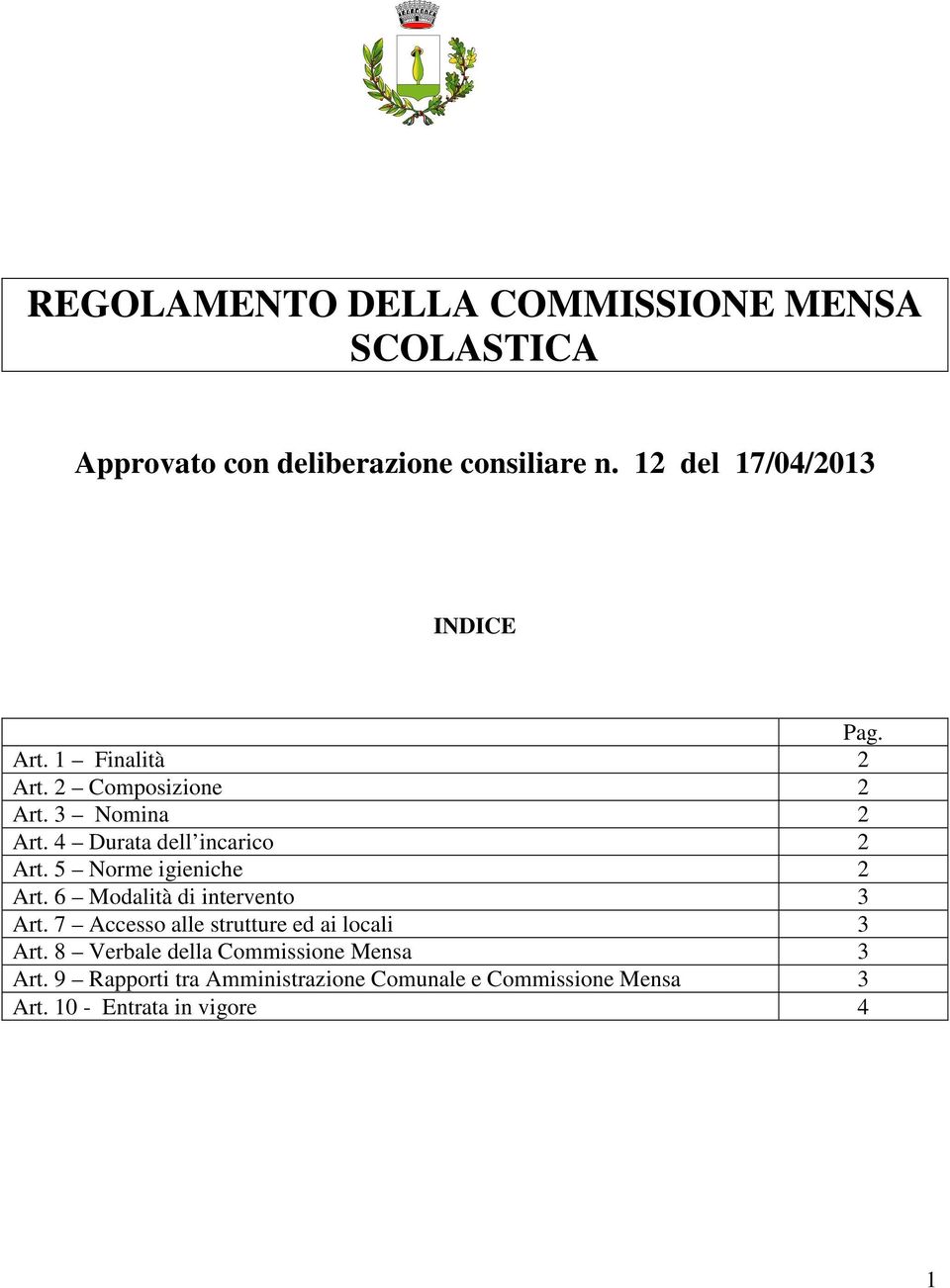 4 Durata dell incarico 2 Art. 5 Norme igieniche 2 Art. 6 Modalità di intervento 3 Art.