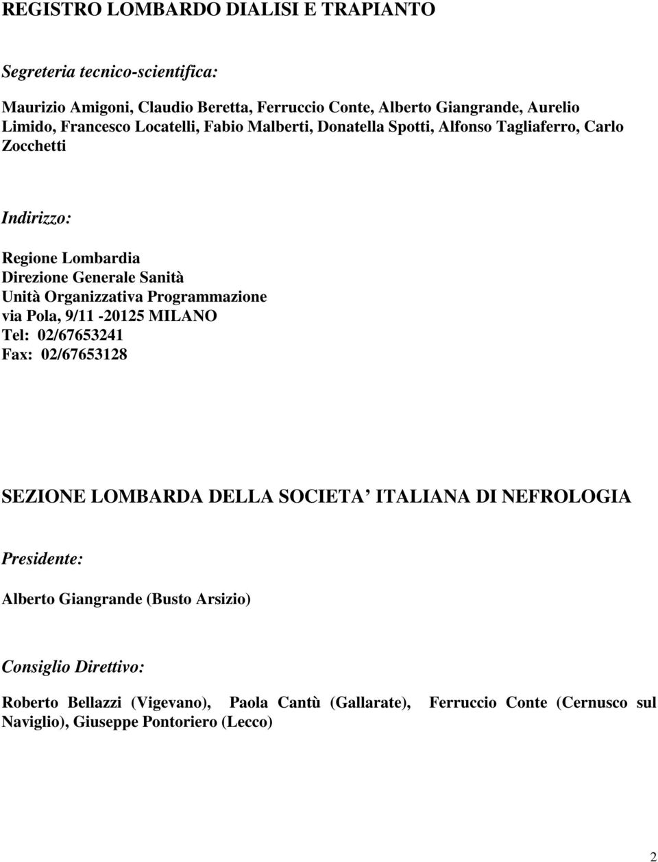 Organizzativa Programmazione via Pola, 9/11-20125 MILANO Tel: 02/67653241 Fax: 02/67653128 SEZIONE LOMBARDA DELLA SOCIETA ITALIANA DI NEFROLOGIA Presidente: