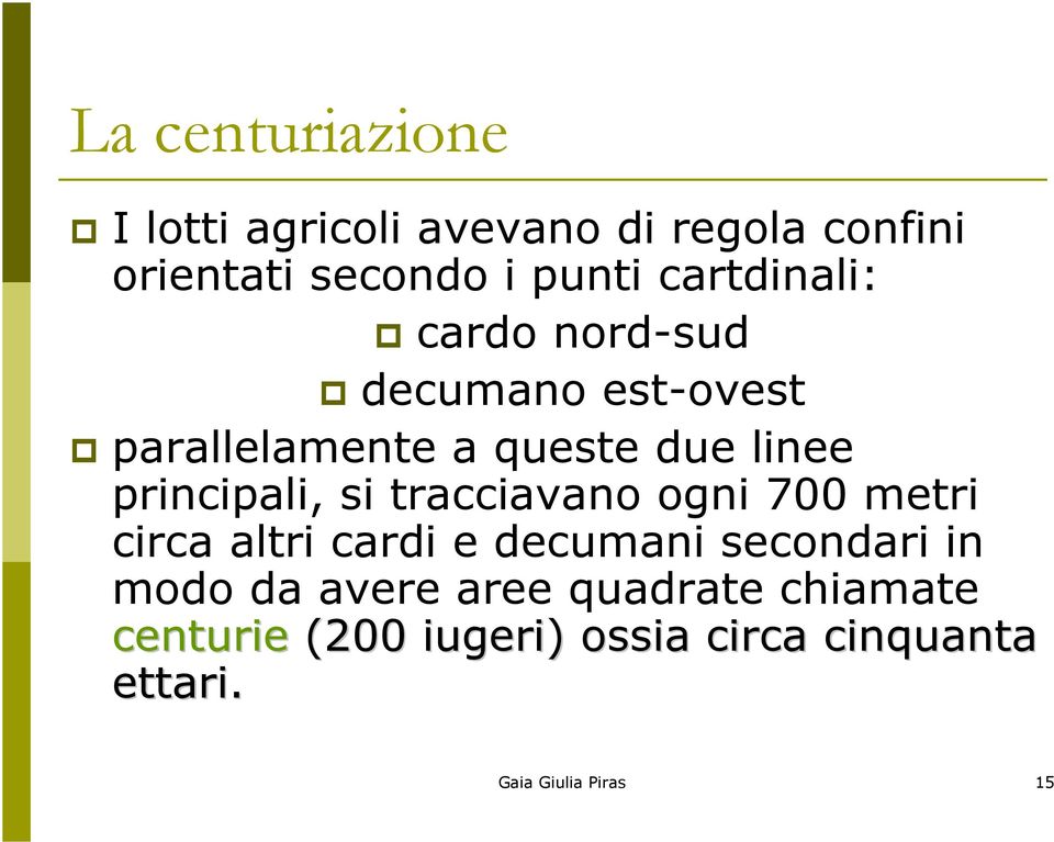 principali, si tracciavano ogni 700 metri circa altri cardi e decumani secondari in modo