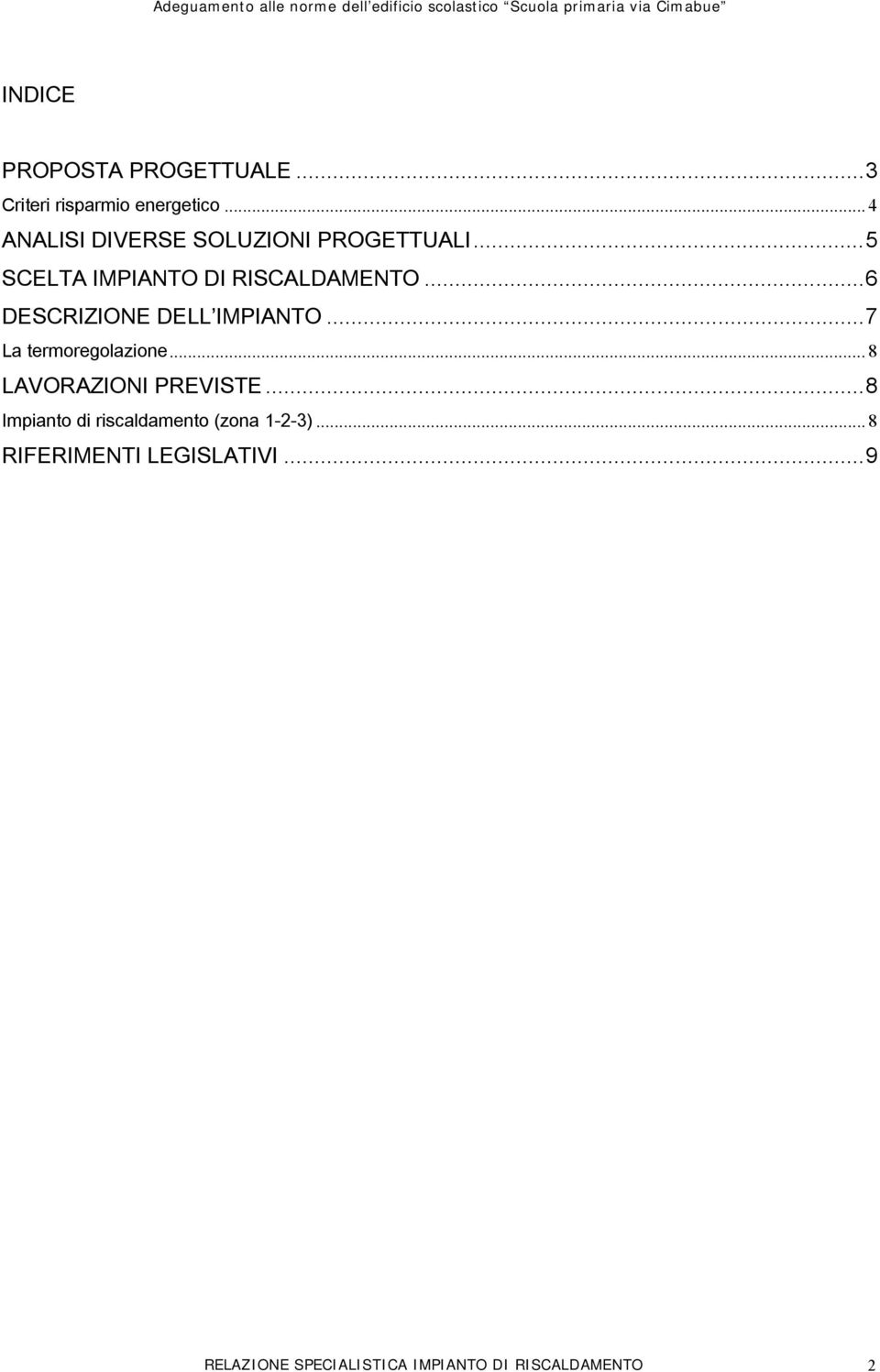 ..6 DESCRIZIONE DELL IMPIANTO...7 La termoregolazione... 8 LAVORAZIONI PREVISTE.