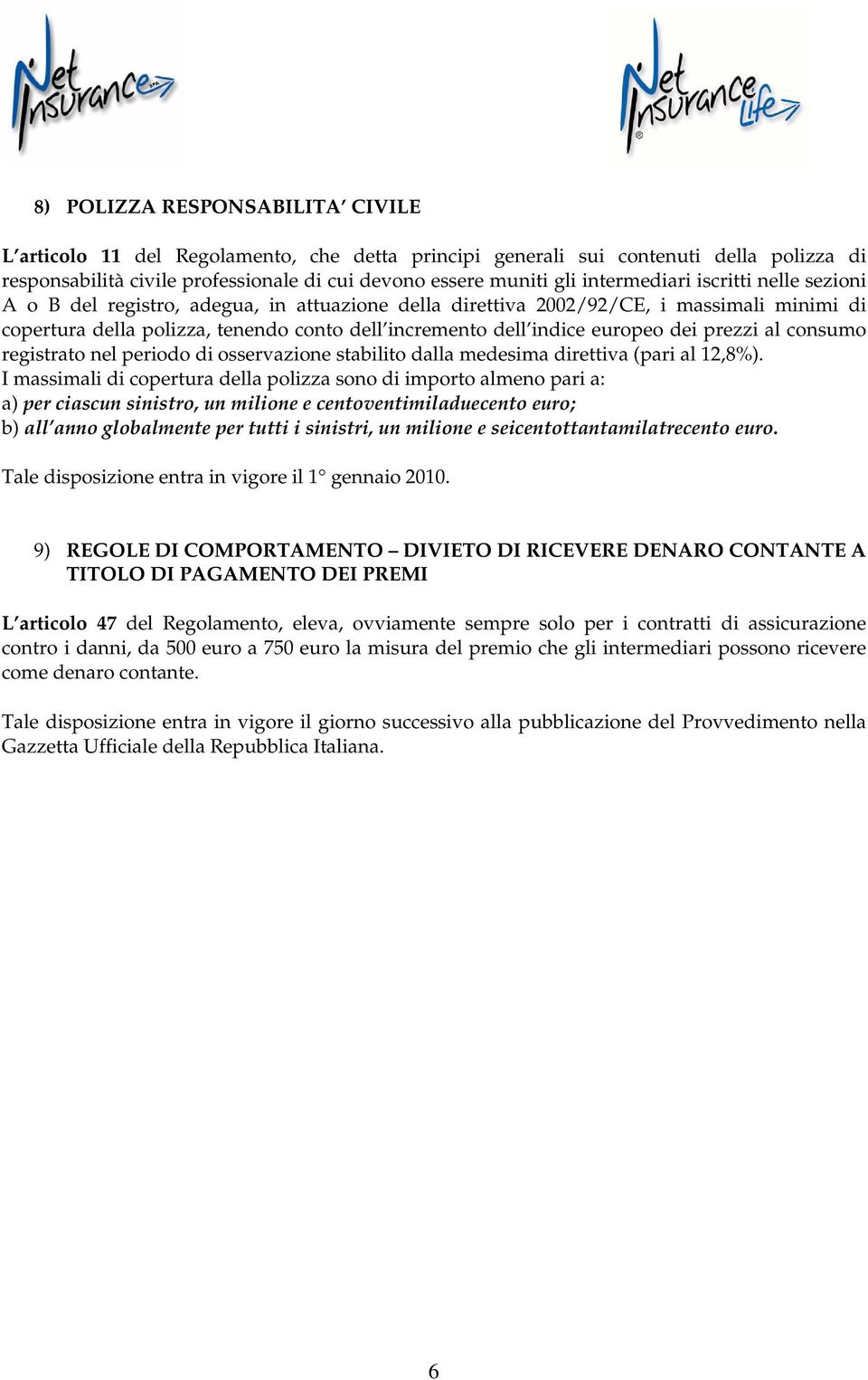 europeo dei prezzi al consumo registrato nel periodo di osservazione stabilito dalla medesima direttiva (pari al 12,8%).