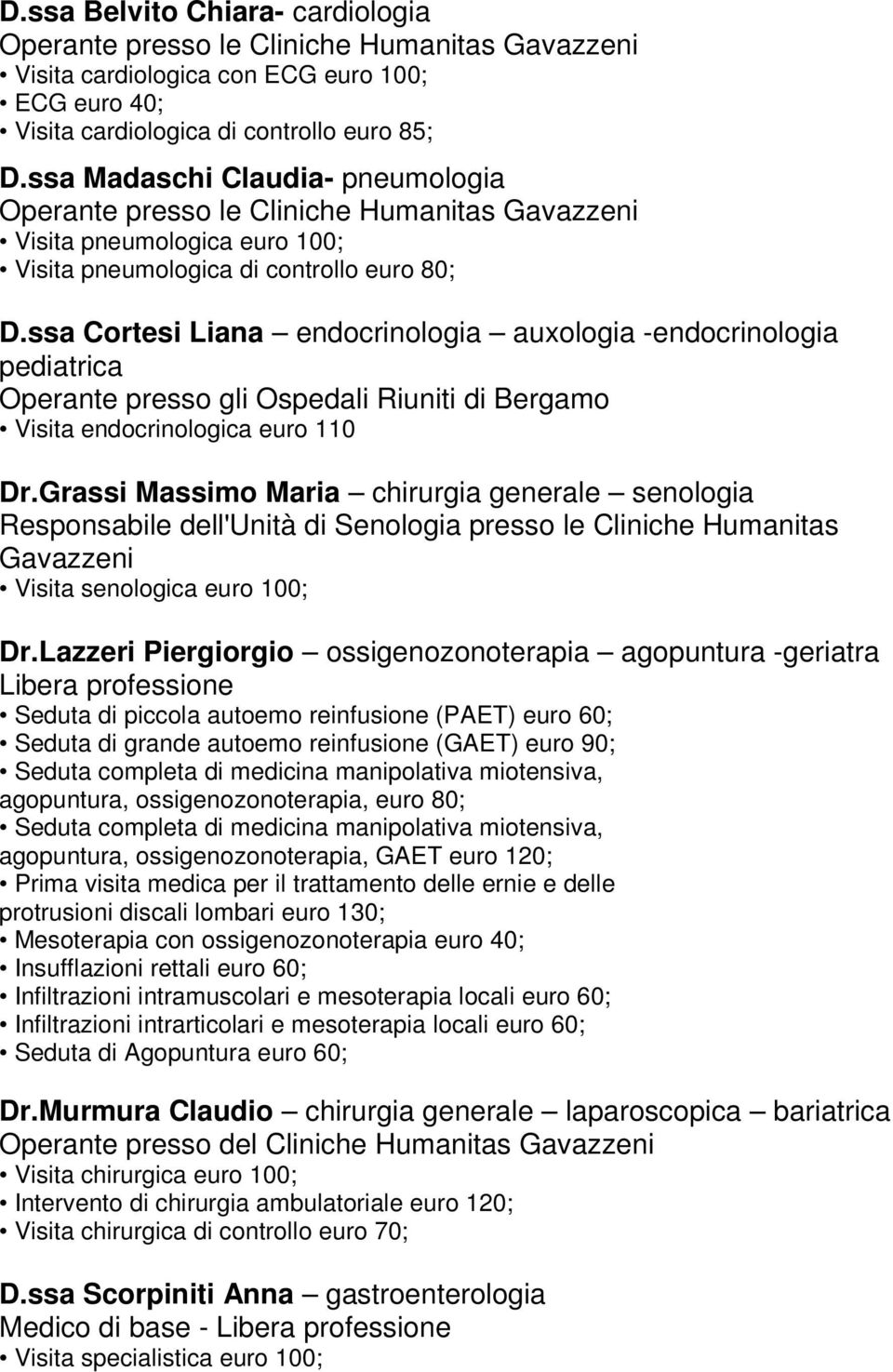 ssa Cortesi Liana endocrinologia auxologia -endocrinologia pediatrica Operante presso gli Ospedali Riuniti di Bergamo Visita endocrinologica euro 110 Dr.