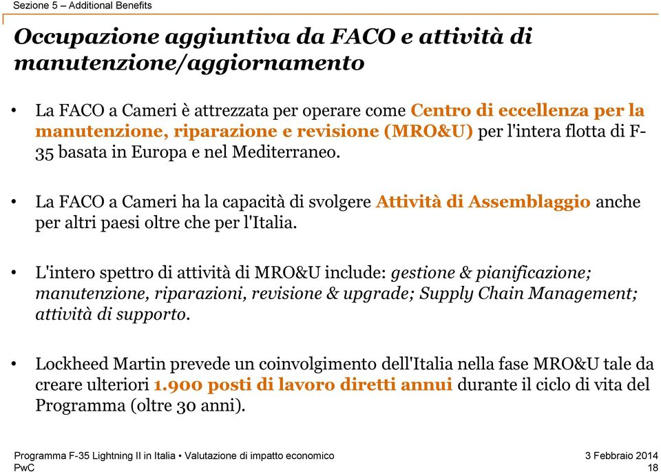 La FACO a Cameri ha la capacità di svolgere Attività di Assemblaggio anche per altri paesi oltre che per l'italia.