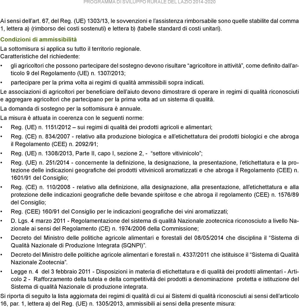 Condizioni di ammissibilità La sottomisura si applica su tutto il territorio regionale.