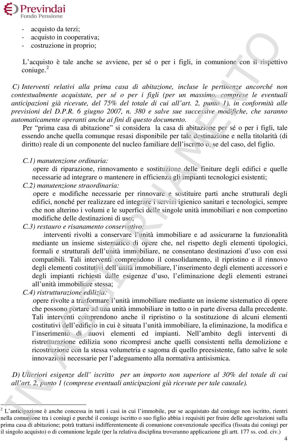 ricevute, del 75% del totale di cui all art. 2, punto 1), in conformità alle previsioni del D.P.R. 6 giugno 2007, n.