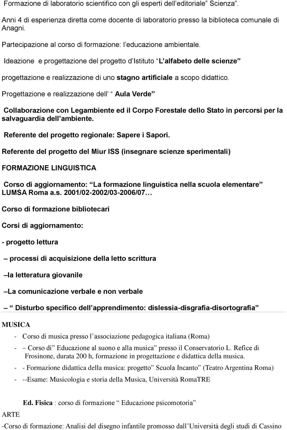 Ideazione e progettazione del progetto d Istituto L alfabeto delle scienze progettazione e realizzazione di uno stagno artificiale a scopo didattico.