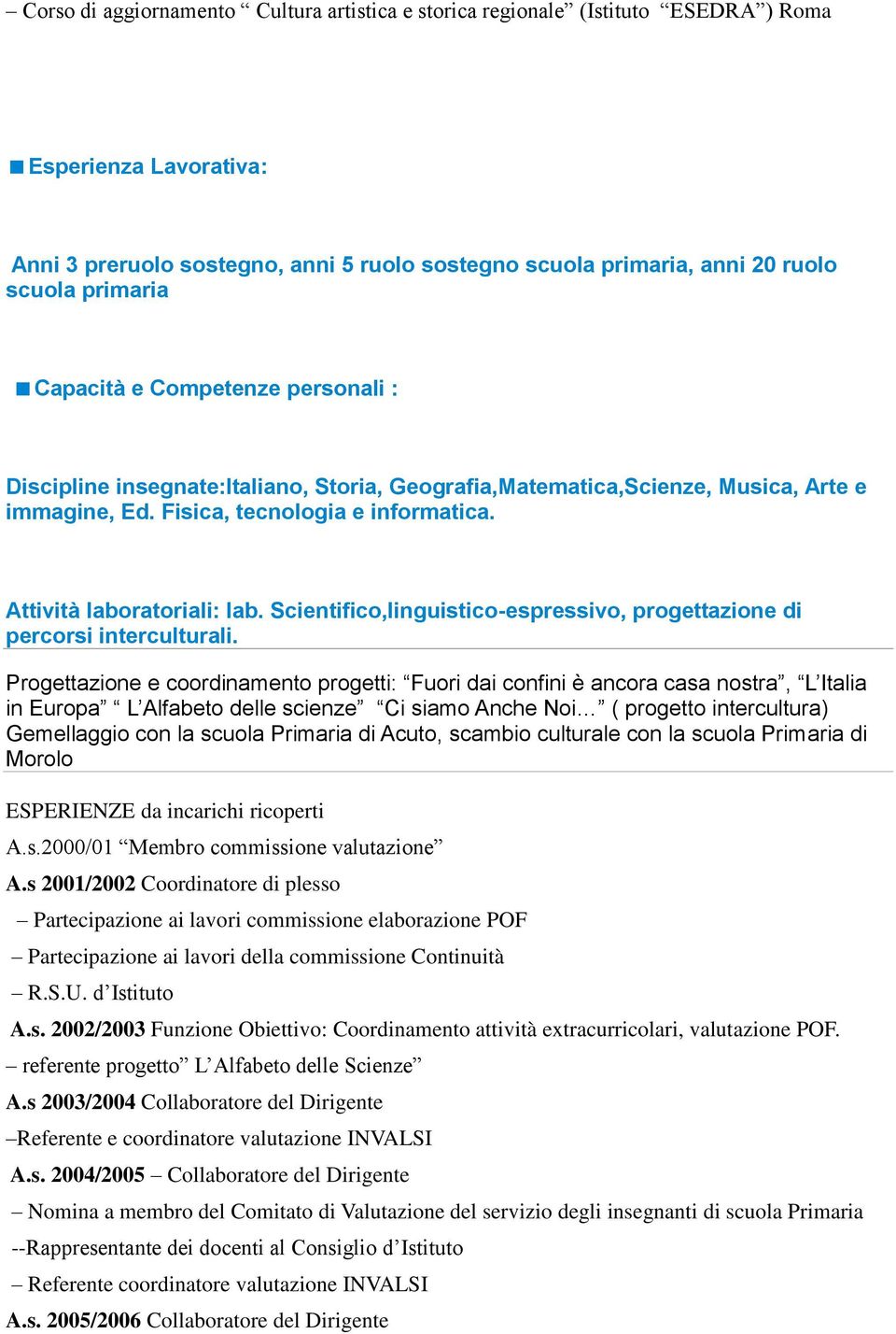 Attività laboratoriali: lab. Scientifico,linguistico-espressivo, progettazione di percorsi interculturali.