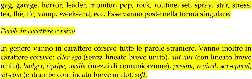 Parole in carattere corsivo In genere vanno in carattere corsivo tutte le parole straniere.