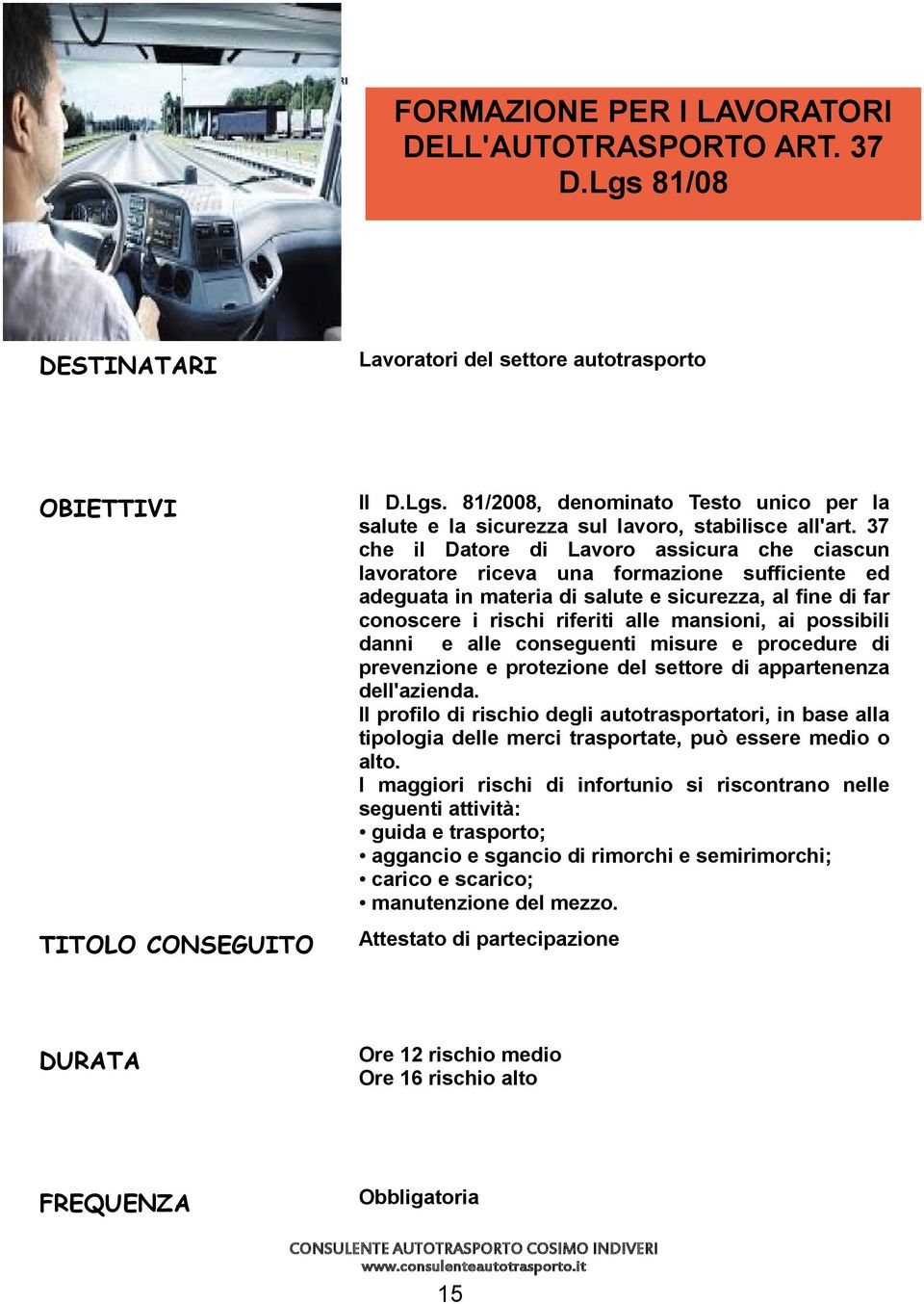 possibili danni e alle conseguenti misure e procedure di prevenzione e protezione del settore di appartenenza dell'azienda.