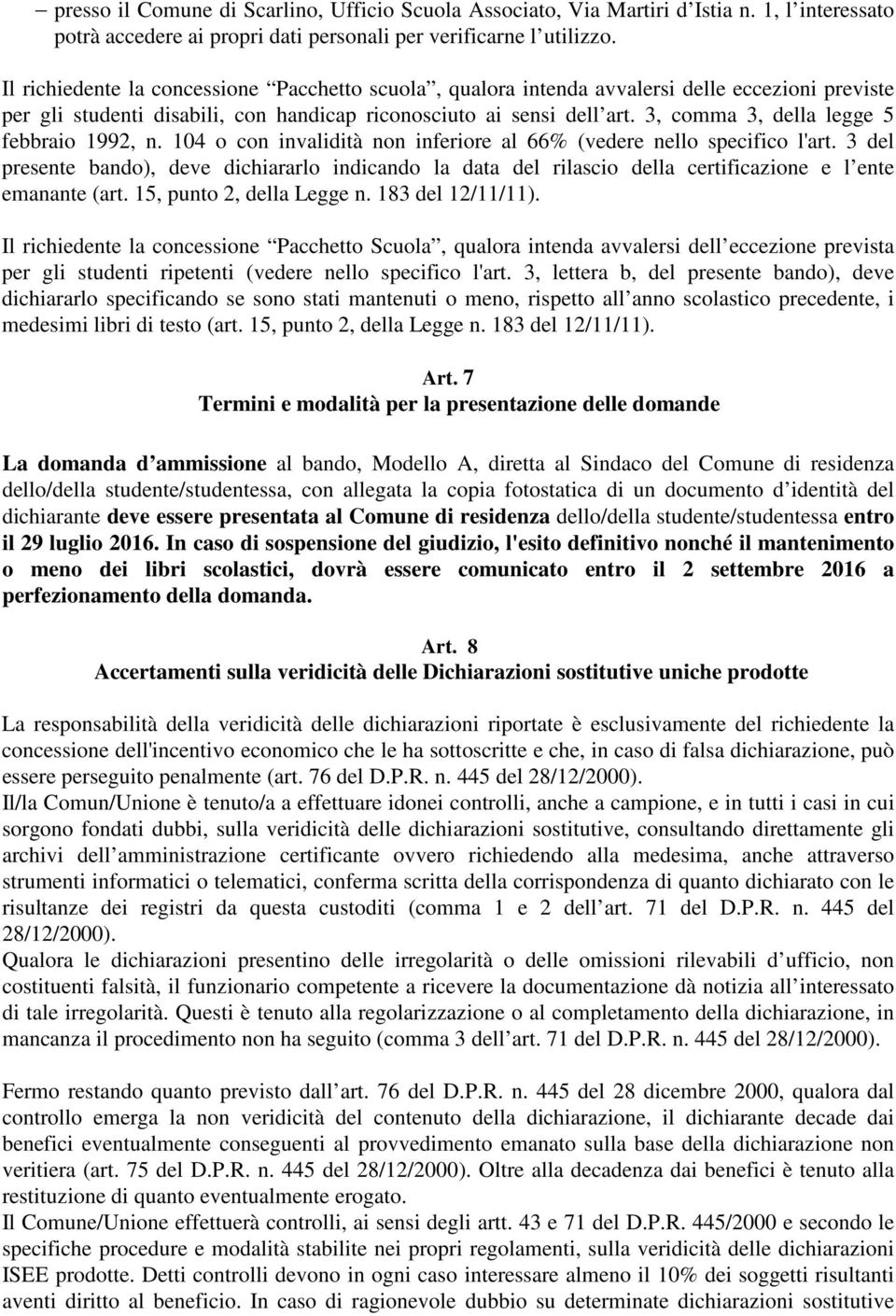 3, comma 3, della legge 5 febbraio 1992, n. 104 o con invalidità non inferiore al 66% (vedere nello specifico l'art.