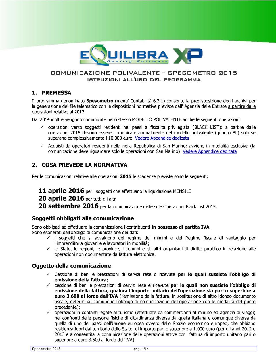 1) consente la predisposizione degli archivi per la generazione del file telematico con le disposizioni normative previste dall' Agenzia delle Entrate a partire dalle operazioni relative al 2012.