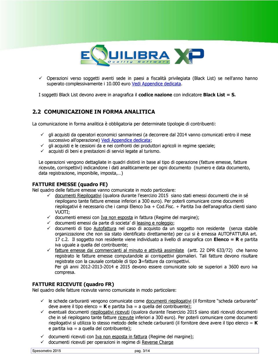 2 COMUNICAZIONE IN FORMA ANALITICA La comunicazione in forma analitica è obbligatoria per determinate tipologie di contribuenti: gli acquisti da operatori economici sanmarinesi (a decorrere dal 2014