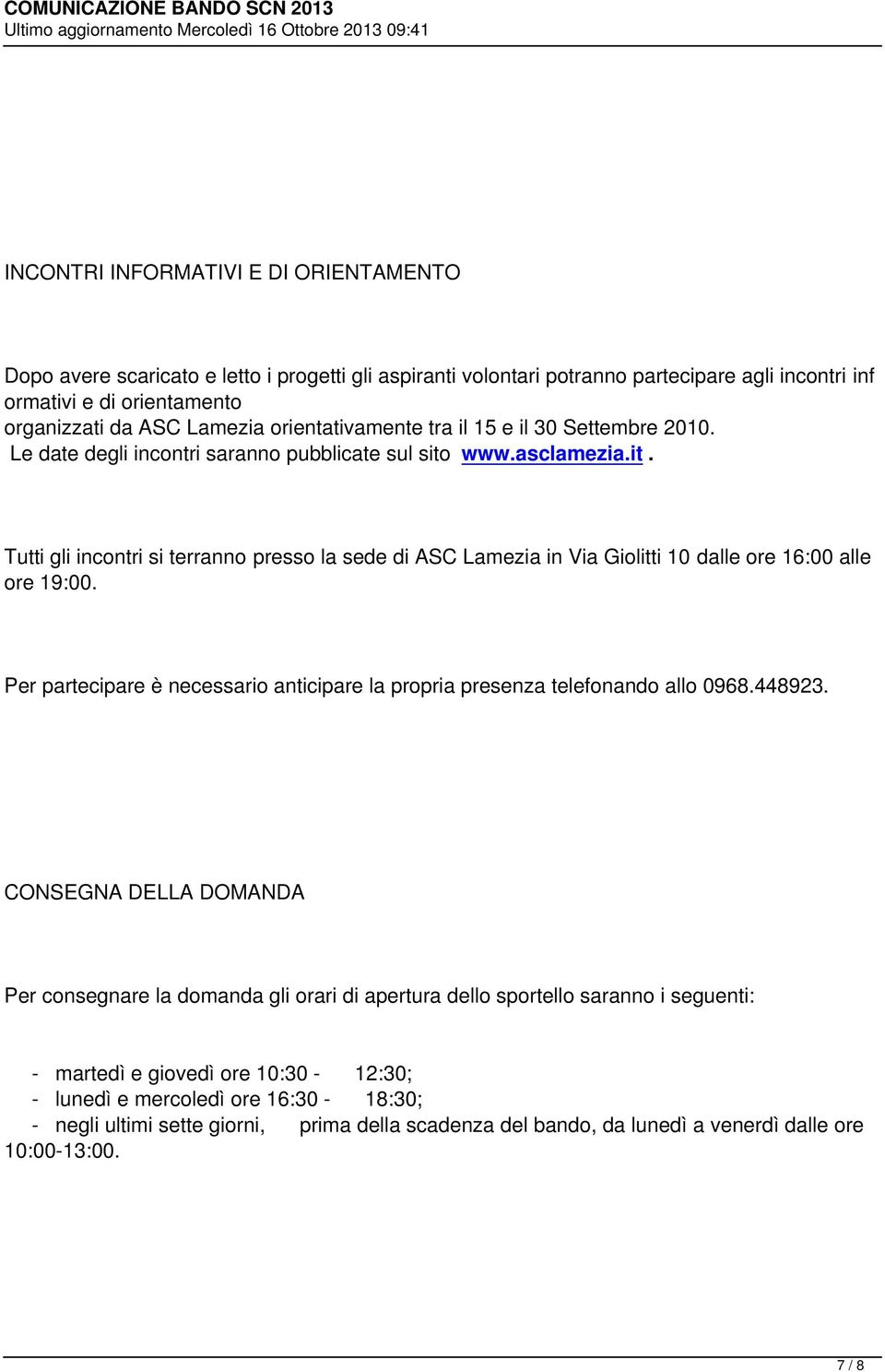 www.asclamezia.it. Tutti gli incontri si terranno presso la sede di ASC Lamezia in Via Giolitti 10 dalle ore 16:00 alle ore 19:00.