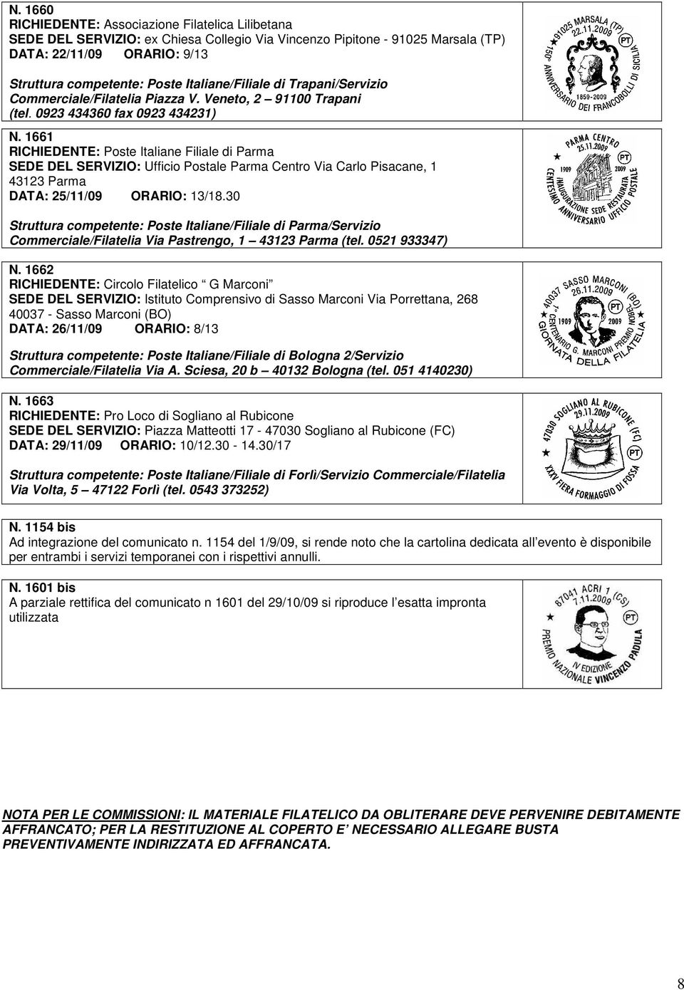 1661 RICHIEDENTE: Poste Italiane Filiale di Parma SEDE DEL SERVIZIO: Ufficio Postale Parma Centro Via Carlo Pisacane, 1 43123 Parma DATA: 25/11/09 ORARIO: 13/18.