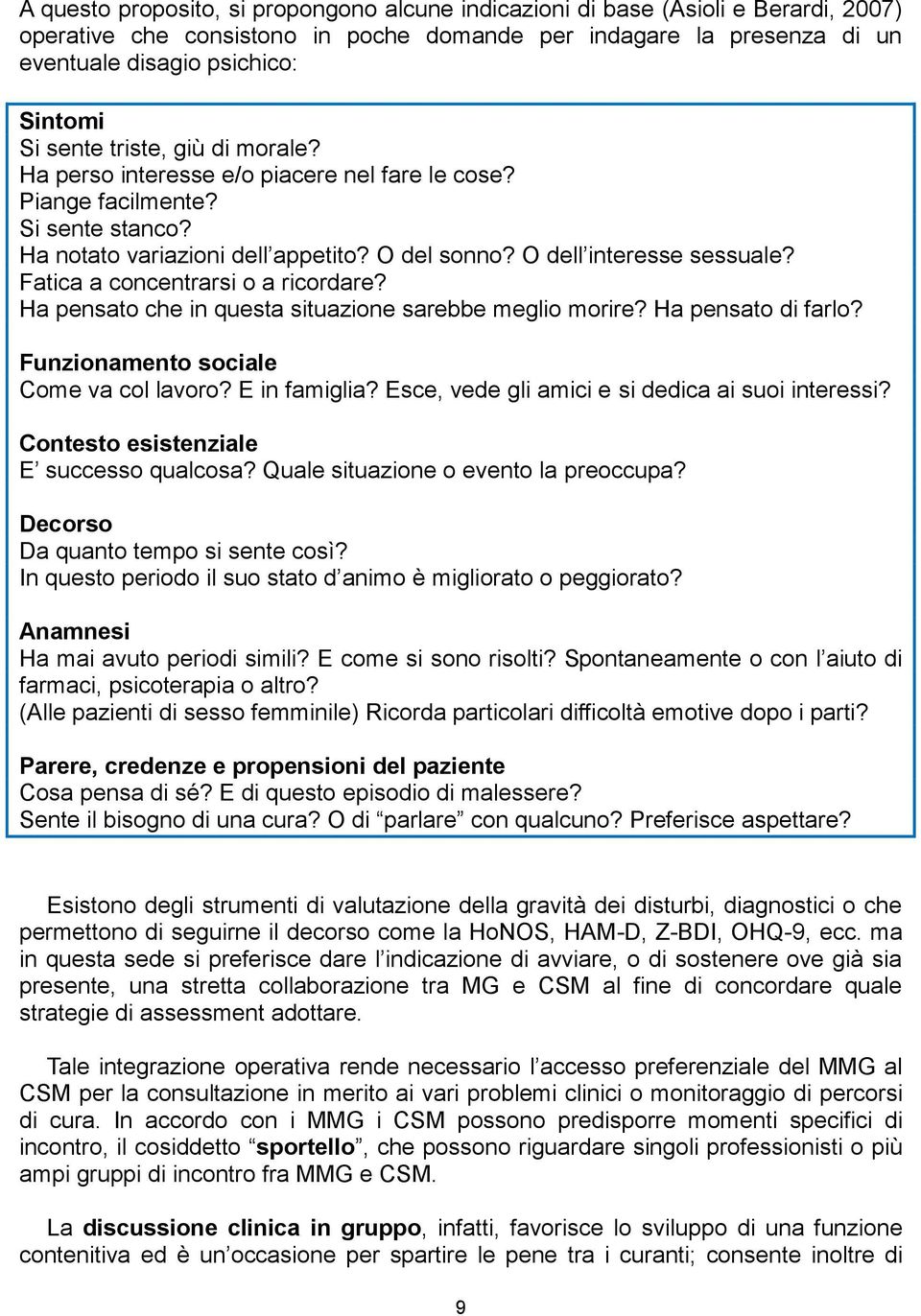 Fatica a concentrarsi o a ricordare? Ha pensato che in questa situazione sarebbe meglio morire? Ha pensato di farlo? Funzionamento sociale Come va col lavoro? E in famiglia?