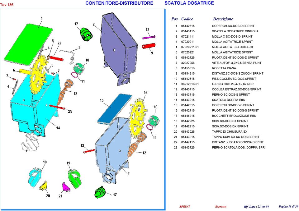 SC-DOS-D SPRINT 7 32227256 VITE AUTOF. 3,9X9,5 SENZA PUNT 8 35155516 ROSETTA PIANA 9 05154315 DISTANZ.SC-DOS-S ZUCCH.SPRINT 10 05142815 FISS.COCLEA SC-DOS.
