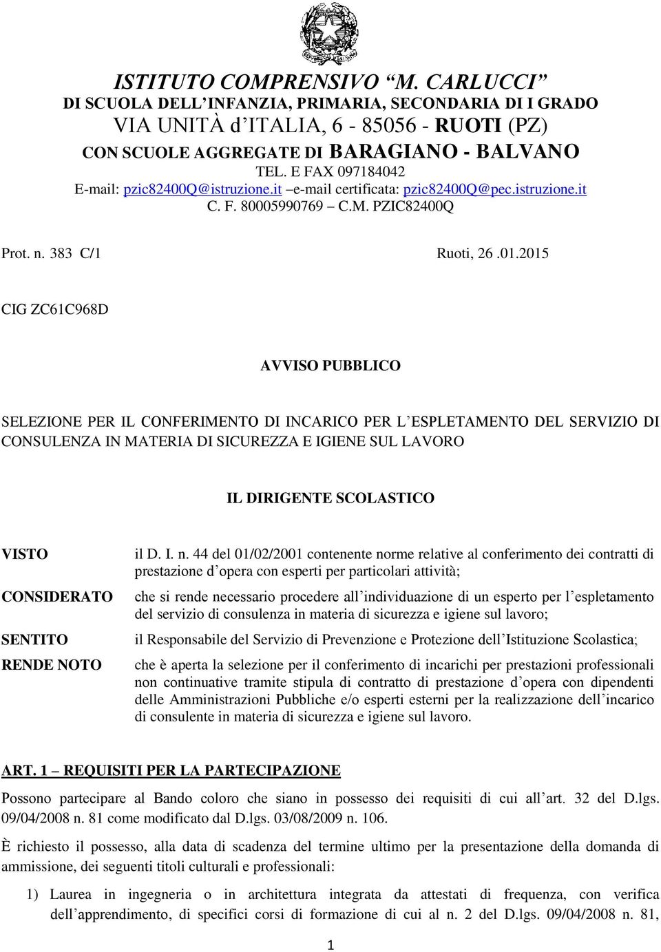 2015 CIG ZC61C968D AVVISO PUBBLICO SELEZIONE PER IL CONFERIMENTO DI INCARICO PER L ESPLETAMENTO DEL SERVIZIO DI CONSULENZA IN MATERIA DI SICUREZZA E IGIENE SUL LAVORO IL DIRIGENTE SCOLASTICO VISTO