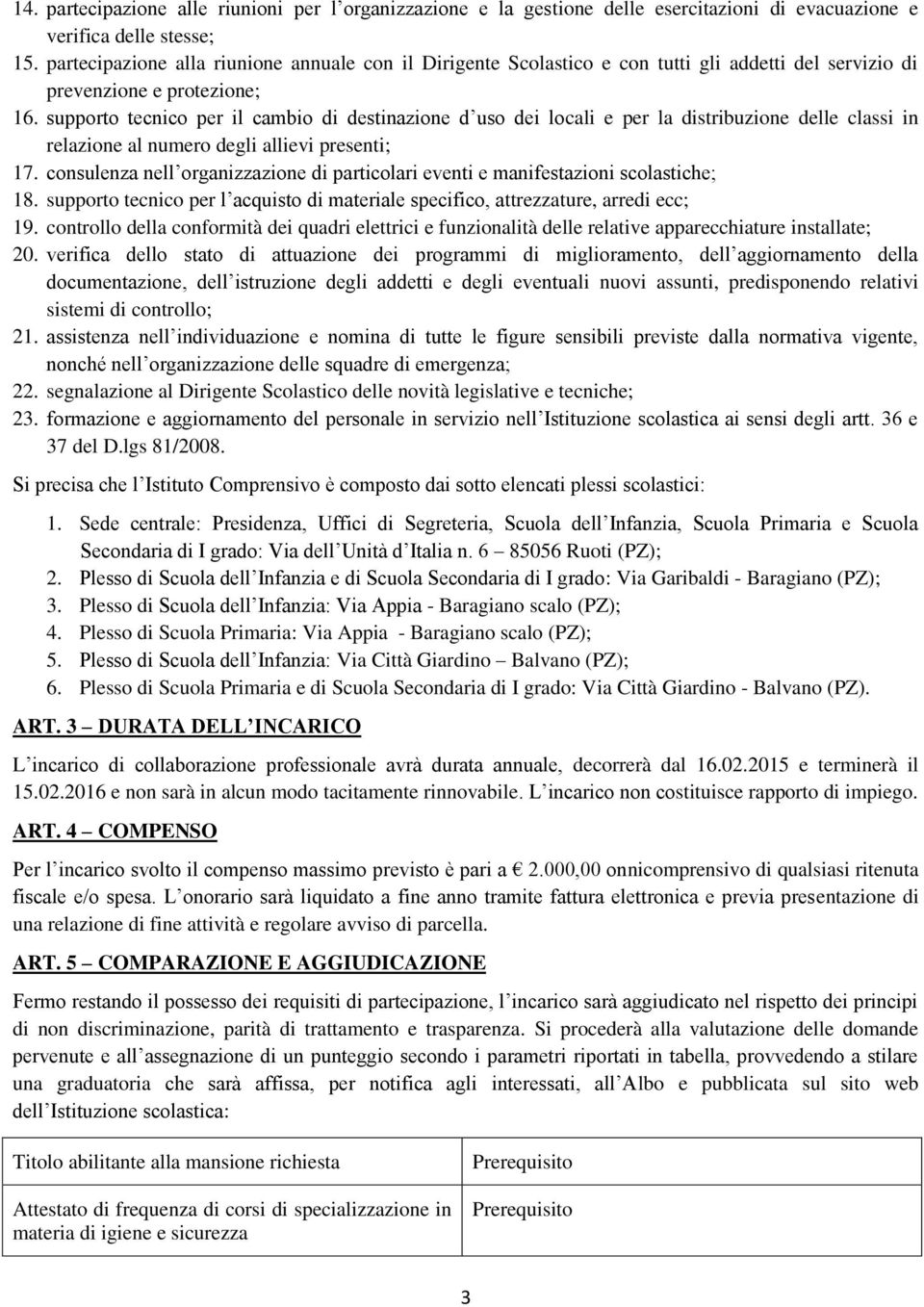 supporto tecnico per il cambio di destinazione d uso dei locali e per la distribuzione delle classi in relazione al numero degli allievi presenti; 17.