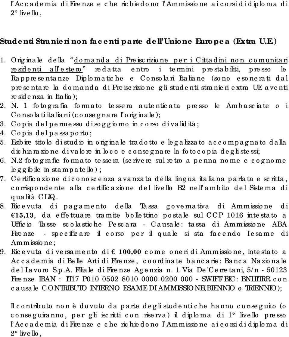 esonerati dal presentare la domanda di Preiscrizione gli studenti stranieri extra UE aventi residenza in Italia); 2. N.