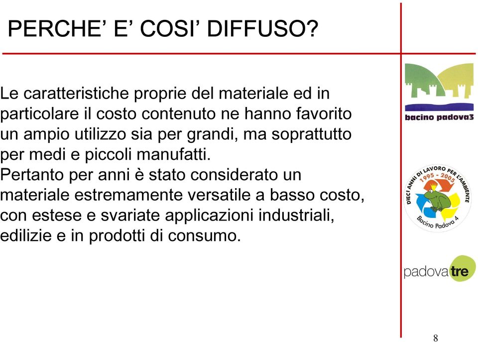 favorito un ampio utilizzo sia per grandi, ma soprattutto per medi e piccoli manufatti.