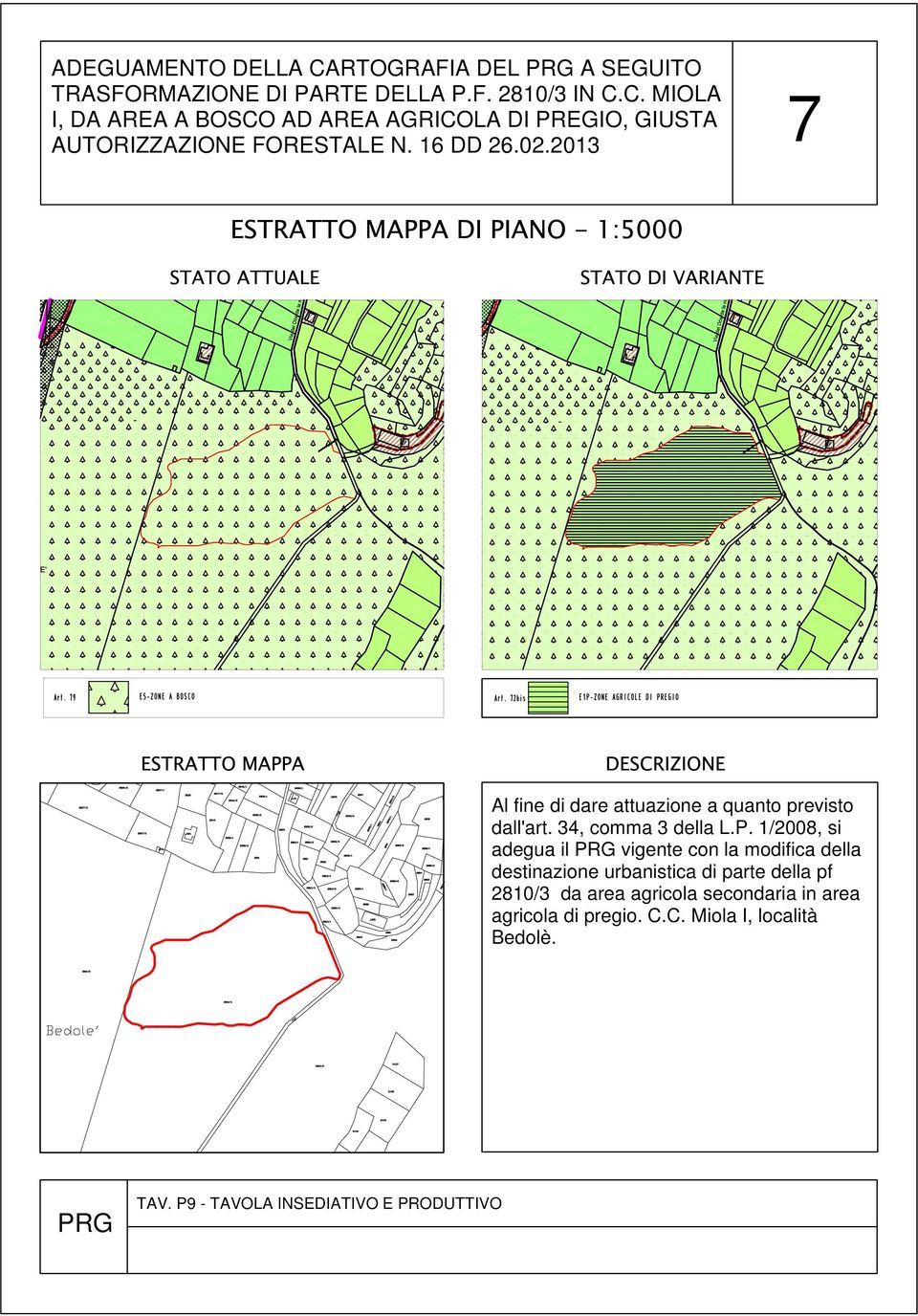 C. MIOLA I, DA AREA A BOSCO AD AREA AGRICOLA DI PREGIO, GIUSTA AUTORIZZAZIONE FORESTALE N. 16 DD 26.02.