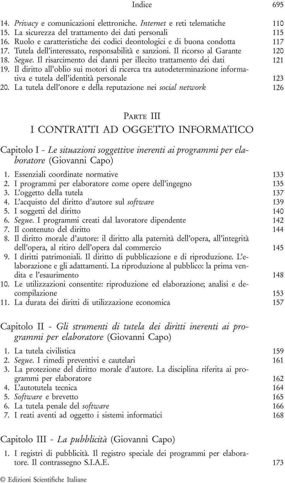 Il risarcimento dei danni per illecito trattamento dei dati 121 19. Il diritto all oblio sui motori di ricerca tra autodeterminazione informativa e tutela dell identità personale 123 20.