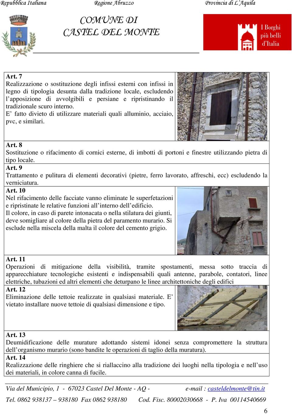 8 Sostituzione o rifacimento di cornici esterne, di imbotti di portoni e finestre utilizzando pietra di tipo locale. Art.