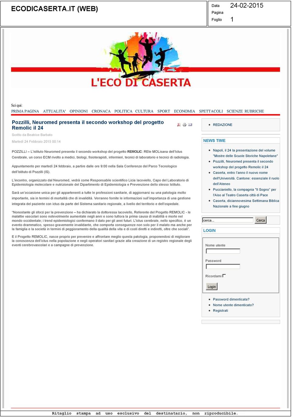 il 24 Scritto da Beatrice Barbato Martedì 24 Febbraio 205 00:4 POZZILLI L istituto Neuromed presenta il secondo workshop del progetto REMOLIC: REte MOLisana dell Ictus Cerebrale, un corso ECM rivolto