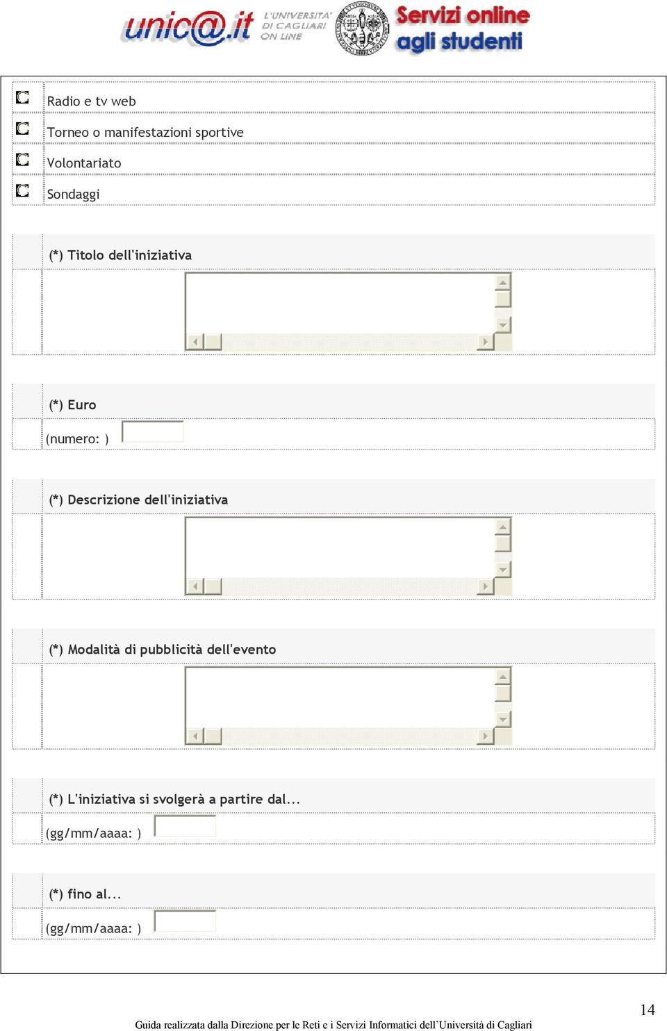 dell'iniziativa (*) Modalità di pubblicità dell'evento (*)