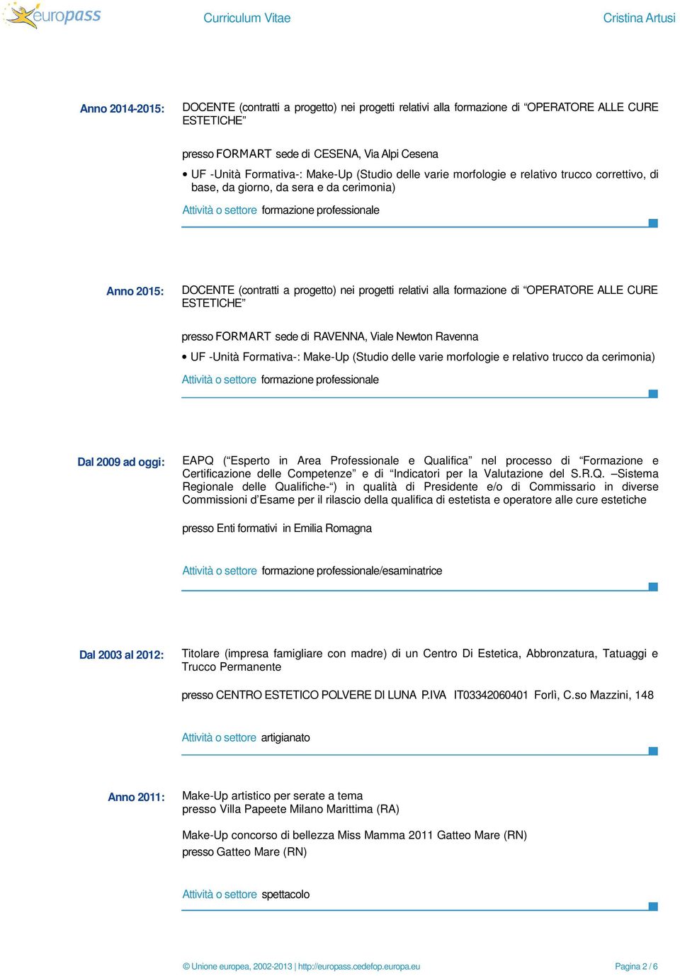 progetti relativi alla formazione di OPERATORE ALLE CURE ESTETICHE presso FORMART sede di RAVENNA, Viale Newton Ravenna UF -Unità Formativa-: Make-Up (Studio delle varie morfologie e relativo trucco