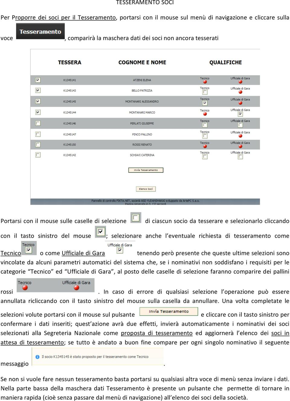 ocomeufficialedigara tenendoperòpresentechequesteultimeselezionisono vincolate da alcuni parametri automatici del sistema che, se i nominativinon soddisfano i requisiti per le categorie Tecnico ed