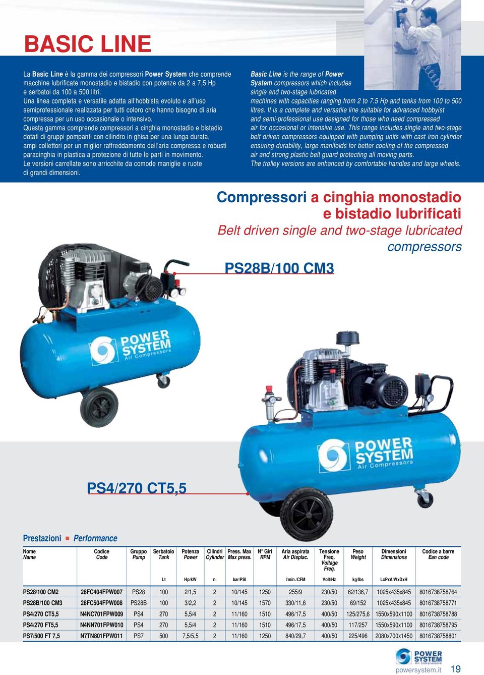 Questa gamma comprende compressori a cinghia monostadio e bistadio dotati di gruppi pompanti con cilindro in ghisa per una lunga durata, ampi collettori per un miglior raffreddamento dell aria