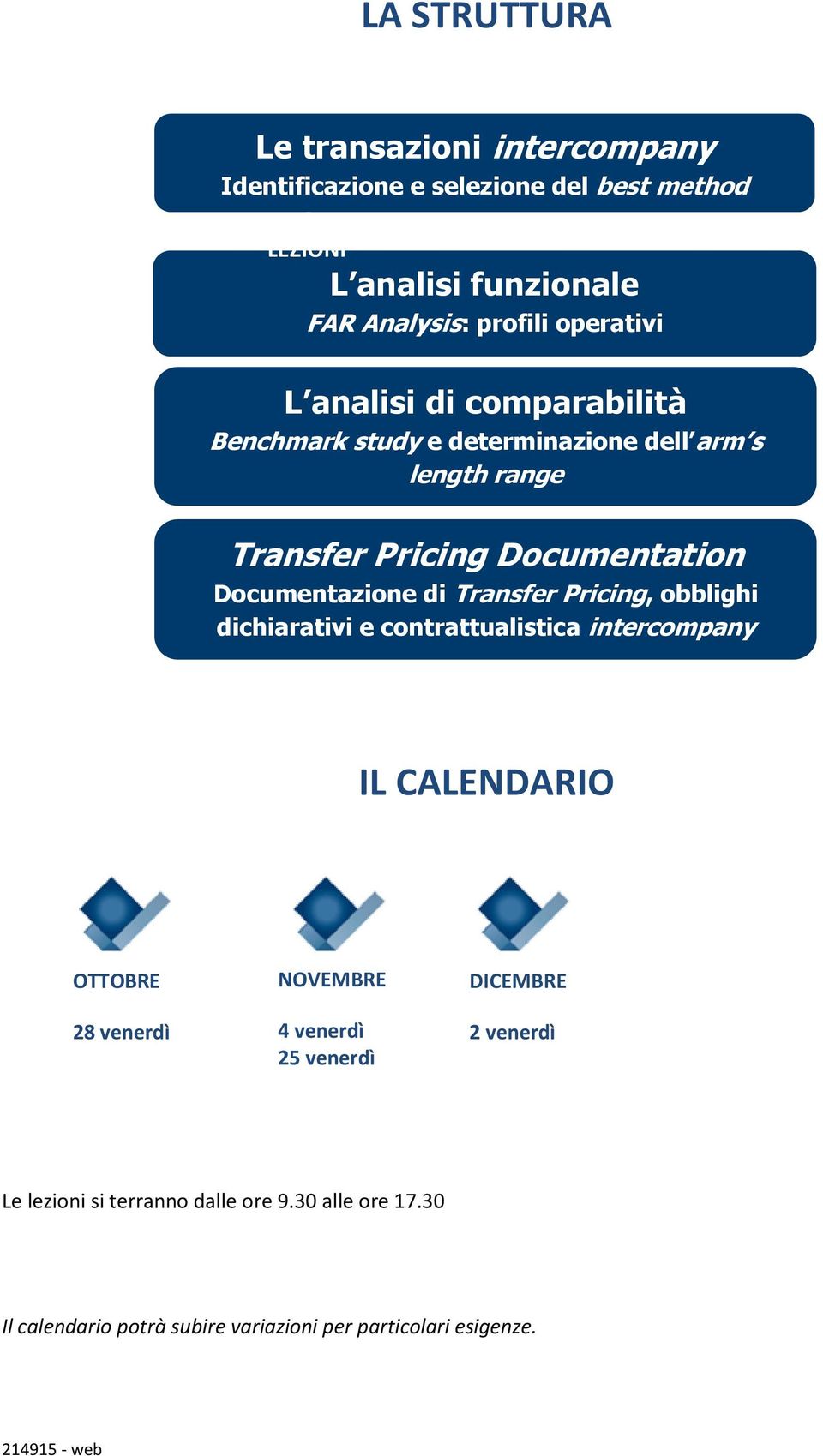 Documentation Documentazione di Transfer Pricing, obblighi dichiarativi e contrattualistica intercompany IL CALENDARIO OTTOBRE 28 venerdì NOVEMBRE