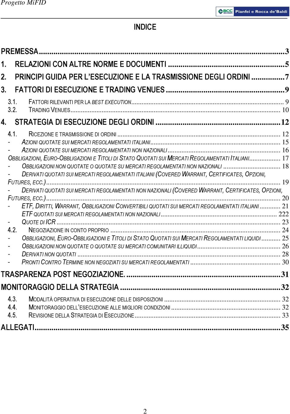 .. 15 - AZIONI QUOTATE SUI MERCATI REGOLAMENTATI NON NAZIONALI... 16 OBBLIGAZIONI, EURO-OBBLIGAZIONI E TITOLI DI STATO QUOTATI SUI MERCATI REGOLAMENTATI ITALIANI.