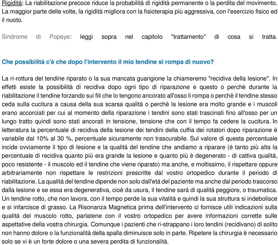 Che possibilitá c'è che dopo l'intervento il mio tendine si rompa di nuovo? La ri-rottura del tendine riparato o la sua mancata guarigione la chiameremo "recidiva della lesione".