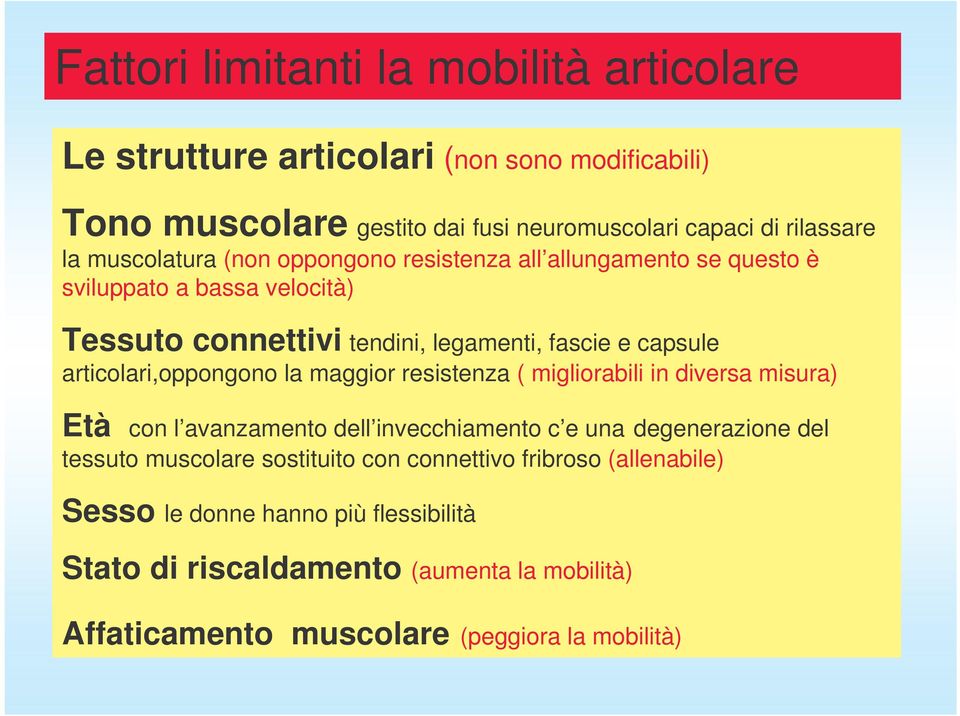 articolari,oppongono la maggior resistenza ( migliorabili in diversa misura) Età con l avanzamento dell invecchiamento c e una degenerazione del tessuto muscolare