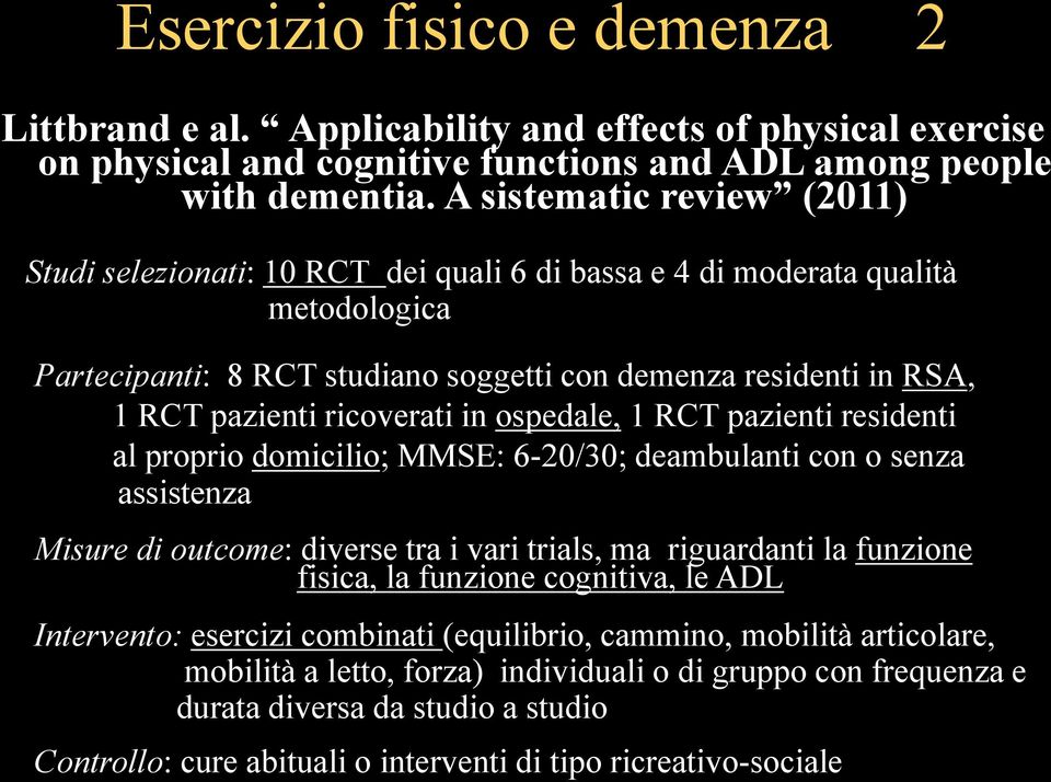 ricoverati in ospedale, 1 RCT pazienti residenti al proprio domicilio; MMSE: 6-20/30; deambulanti con o senza assistenza Misure di outcome: diverse tra i vari trials, ma riguardanti la funzione