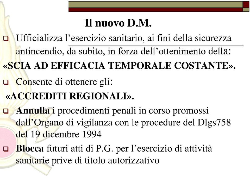 della: «SCIA AD EFFICACIA TEMPORALE COSTANTE». Consente di ottenere gli: «ACCREDITI REGIONALI».