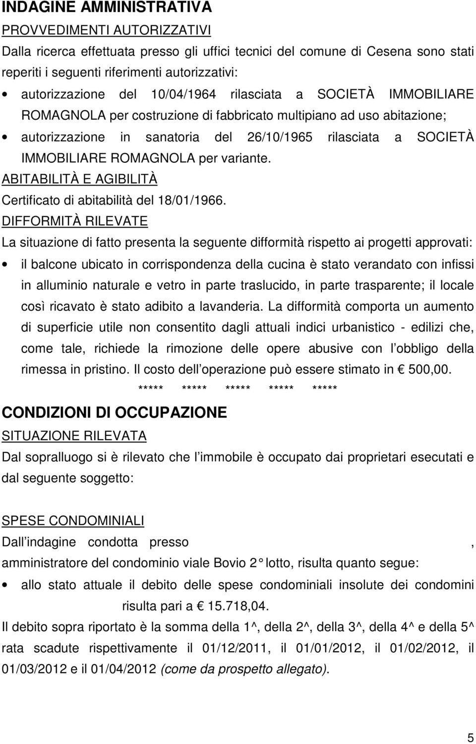 ROMAGNOLA per variante. ABITABILITÀ E AGIBILITÀ Certificato di abitabilità del 18/01/1966.