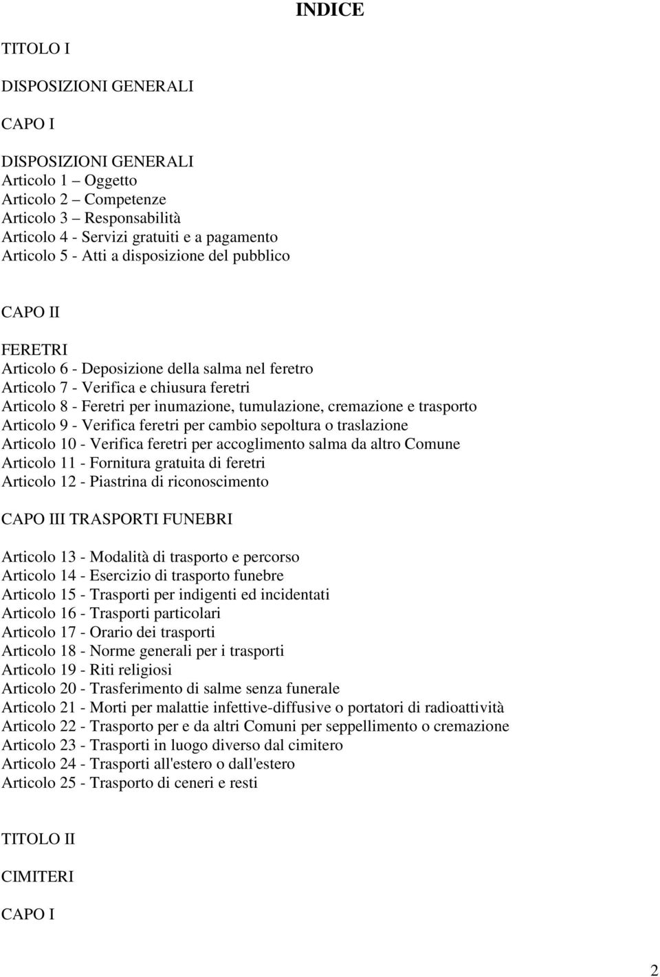 trasporto Articolo 9 - Verifica feretri per cambio sepoltura o traslazione Articolo 10 - Verifica feretri per accoglimento salma da altro Comune Articolo 11 - Fornitura gratuita di feretri Articolo