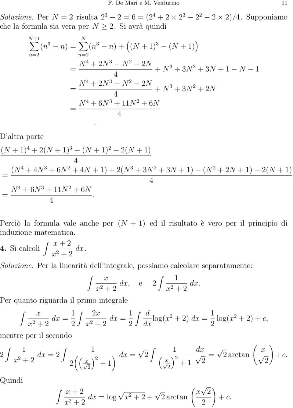 + N 3 +3N +3N +1 N 1 + N 3 +3N +N D altra parte (N +1) 4 +(N +1) 3 (N +1) (N +1) 4 = (N 4 +4N 3 +6N +4N +1)+(N 3 +3N +3N +1) (N +N +1) (N +1) 4 = N 4 +6N 3 +11N +6N.