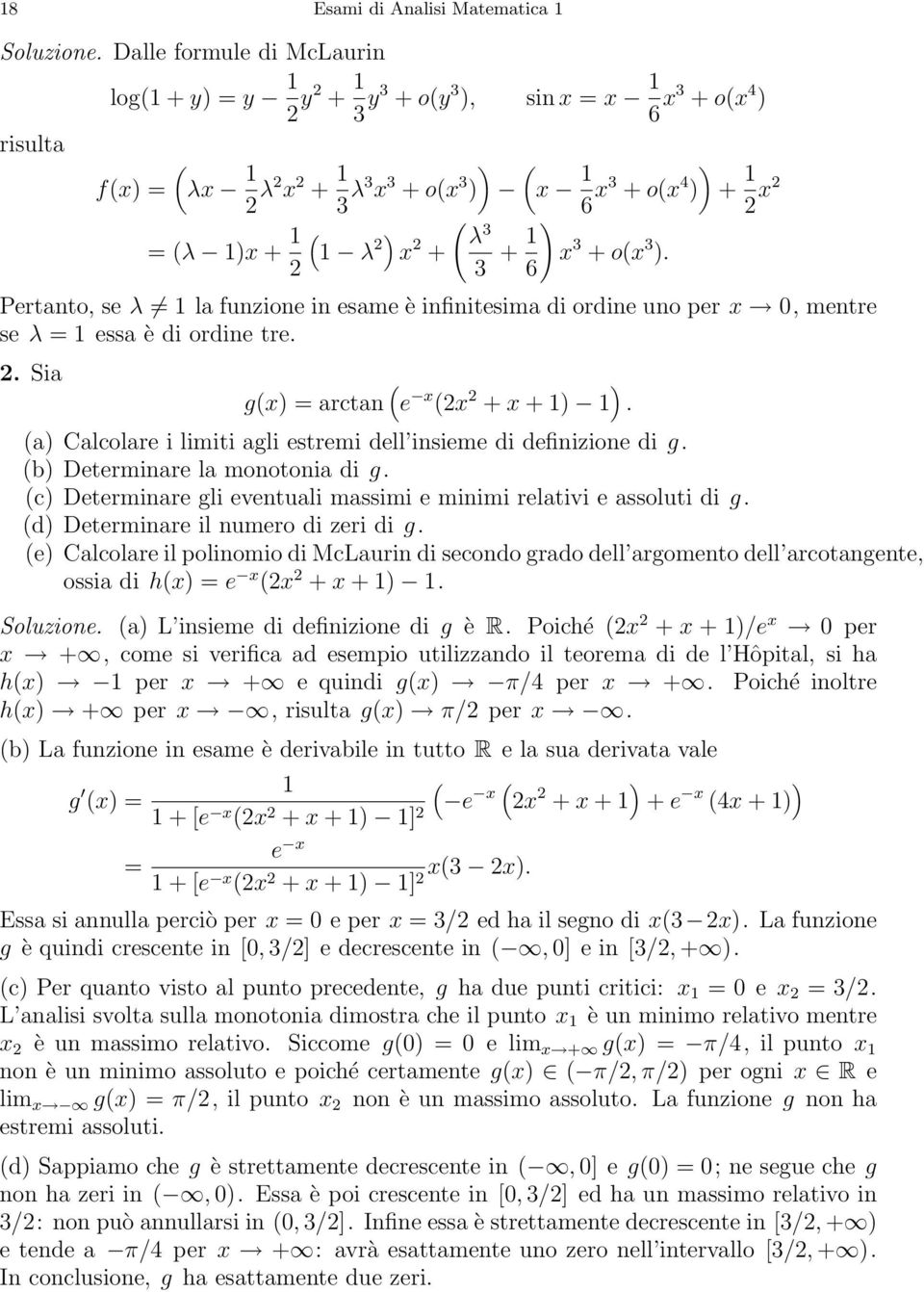 6 Pertanto, se λ 1 la funzione in esame è infinitesima di ordine uno per 0, mentre se λ = 1 essa è di ordine tre.. Sia g() = arctan ( e ( + +1) 1 ).