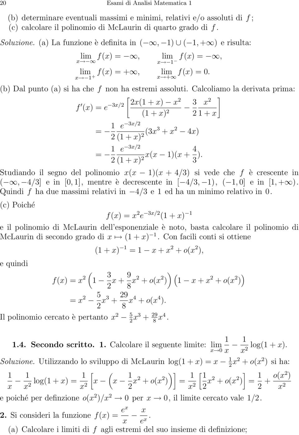 Calcoliamo la derivata prima: [ (1 + ) f () =e 3/ 3 ] (1 + ) 1+ e 3/ = 1 (1 + ) (33 + 4) e 3/ = 1 (1 + ) ( 1)( + 4 3 ).