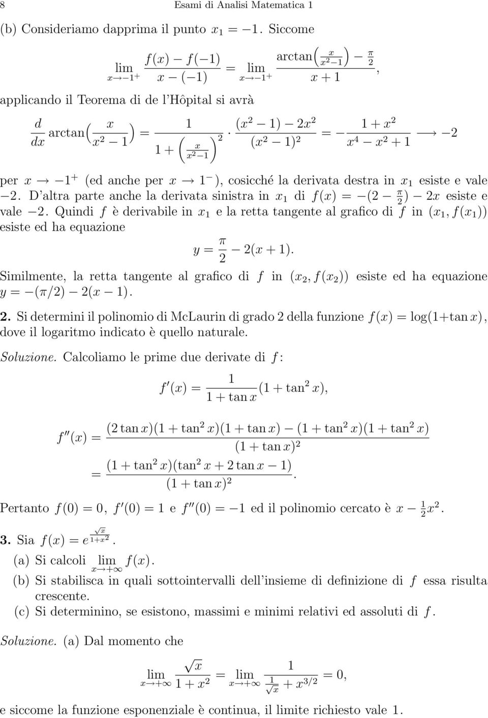 derivata destra in 1 esiste e vale. D altra parte anche la derivata sinistra in 1 di f() = ( π ) esiste e vale.