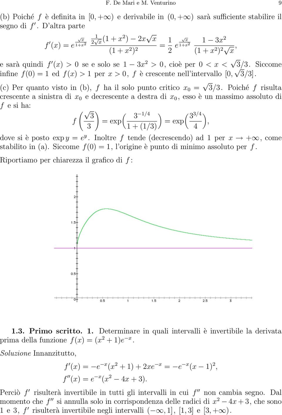 Siccome infine f(0) = 1 ed f() > 1per>0, f è crescente nell intervallo [0, 3/3]. (c) Per quanto visto in (b), f ha ilsolo punto critico 0 = 3/3.