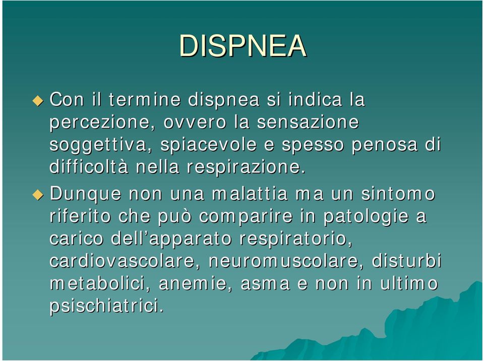 Dunque non una malattia ma un sintomo riferito che può comparire in patologie a carico