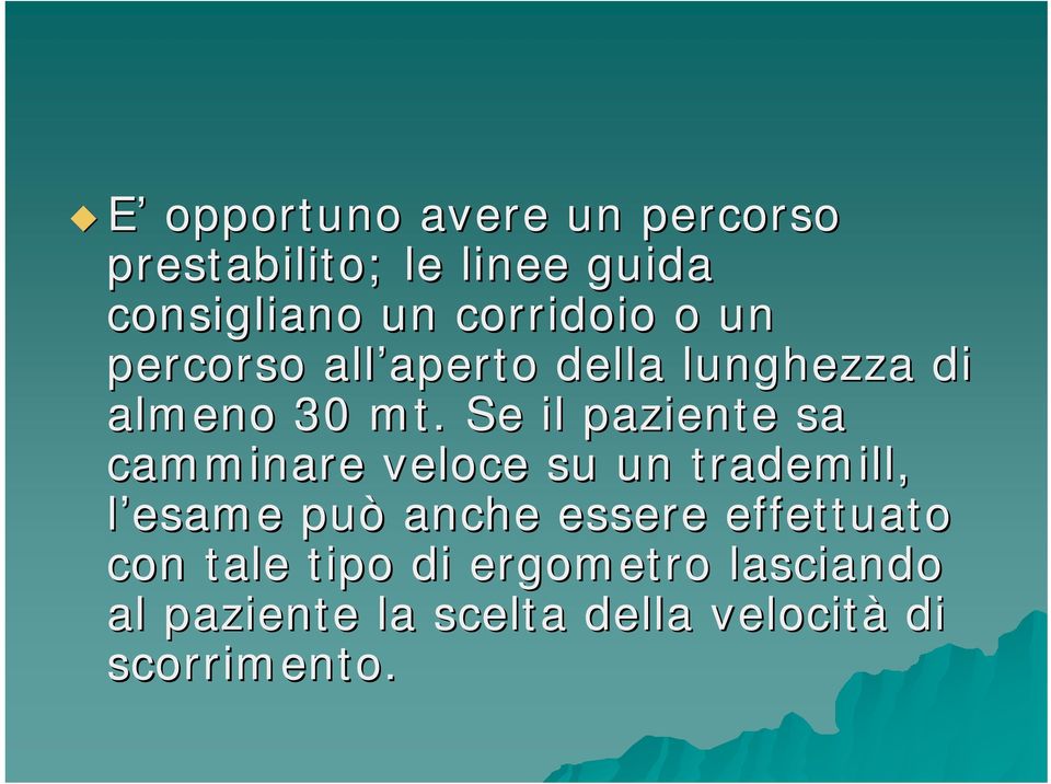 . Se il paziente sa camminare veloce su un trademill, l esame può anche essere