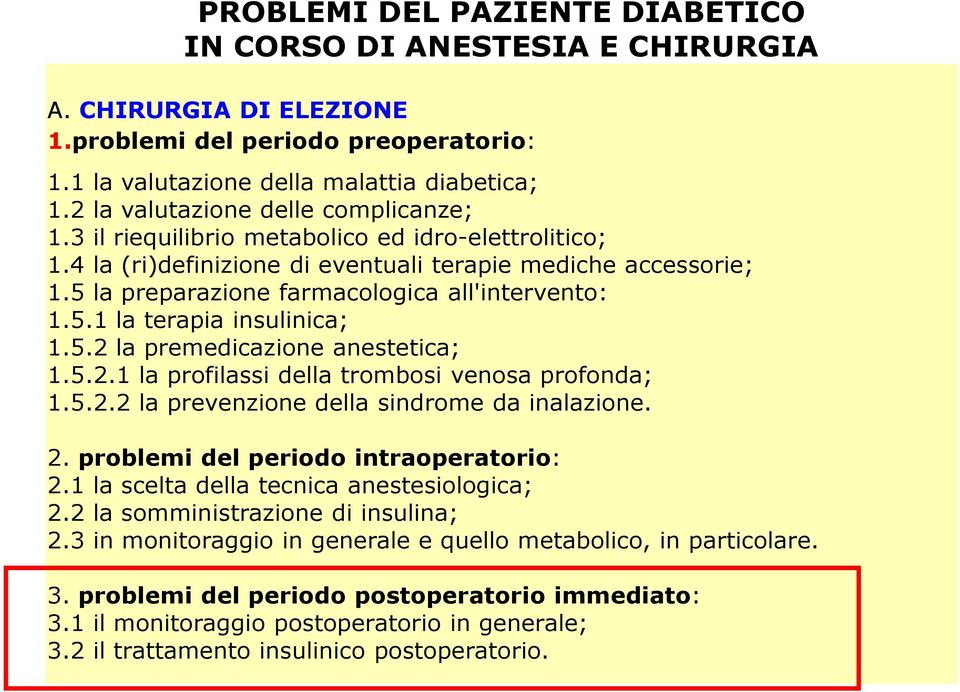 5 la preparazione farmacologica all'intervento: 1.5.1 la terapia insulinica; 1.5.2 la premedicazione anestetica; 1.5.2.1 la profilassi della trombosi venosa profonda; 1.5.2.2 la prevenzione della sindrome da inalazione.