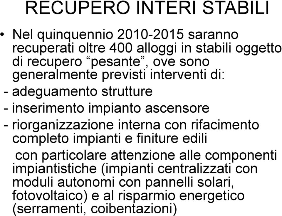 riorganizzazione interna con rifacimento completo impianti e finiture edili con particolare attenzione alle componenti