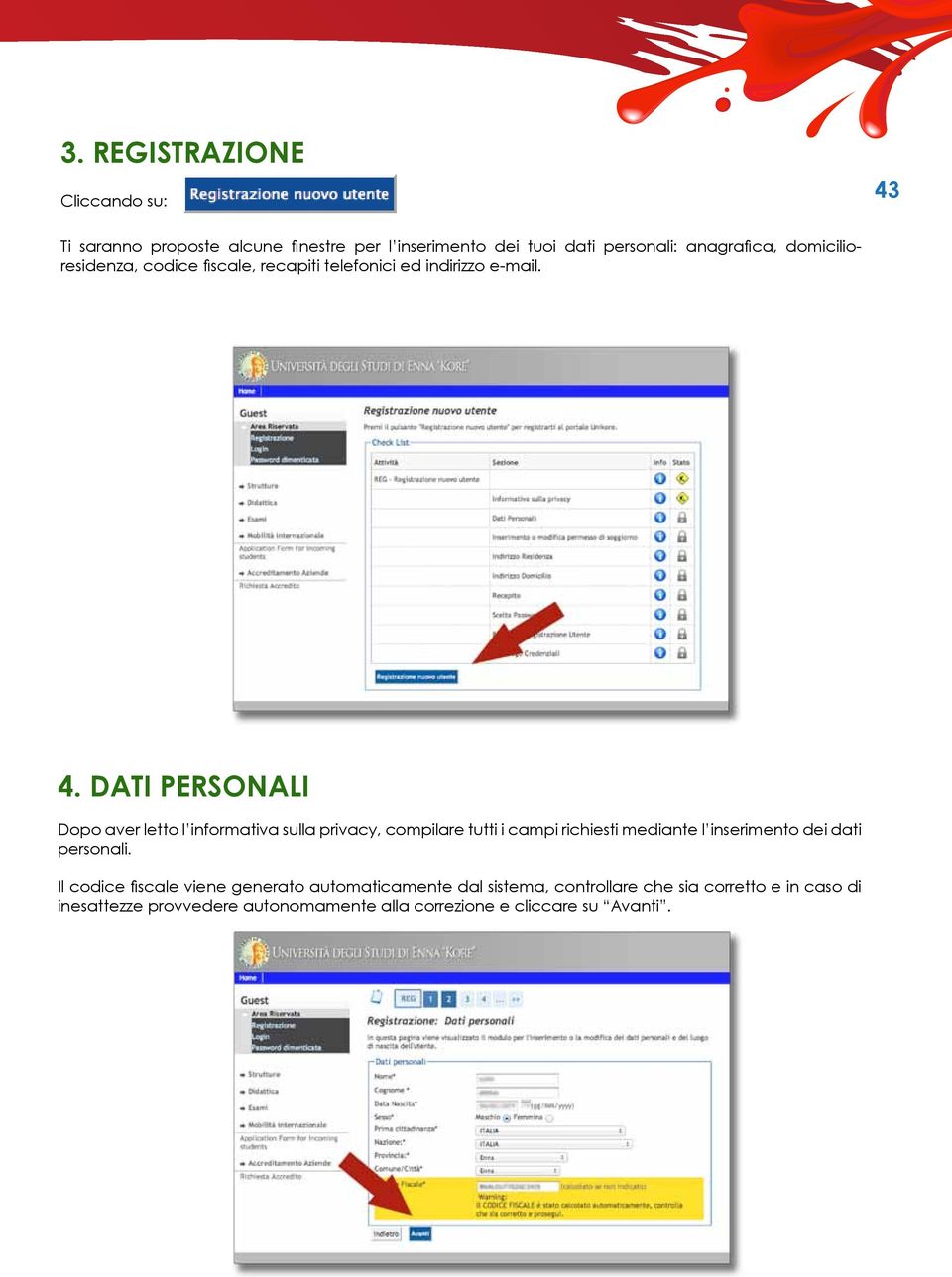 DATI PERSONALI Dopo aver letto l informativa sulla privacy, compilare tutti i campi richiesti mediante l inserimento dei dati